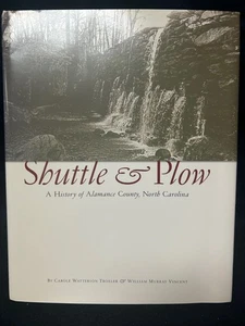 Shuttle and Plow : A History of Alamance County North Carolina Carole W. Troxler - Picture 1 of 1