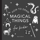Alli Koch Magical Things: How to Draw Books for Kids,  (Taschenbuch) (US IMPORT)