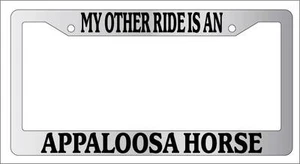Chrome License Plate Frame My Other Ride Is An Appaloosa Horse 253 - Picture 1 of 1