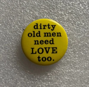 DIRTY OLD MEN NEED LOVE TOO Hippie pin pinback button yellow funny 1.25" vintage - Picture 1 of 5