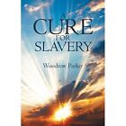 A Cure For Slavery By Woodrow Parker Paperback 2018   Paperback New Woodrow P