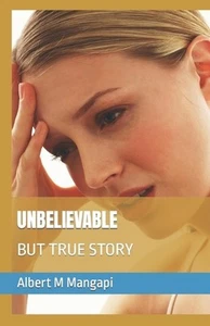 Unbelievable: But True Story by Albert M. Mangapi Paperback Book - Picture 1 of 1