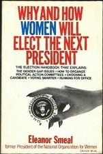 WHY AND HOW WOMEN WILL ELECT THE NEXT PRESIDENT By Eleanor Smeal **Excellent**