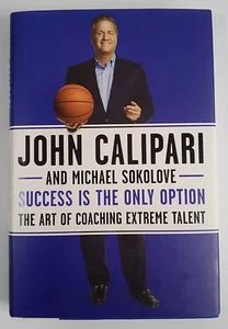 Success Is The Only Option: The Art Of Coaching Extreme Talent. By J. Calipari & - Picture 1 of 15