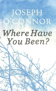 Where Have You Been? by O'Connor, Joseph - Picture 1 of 1