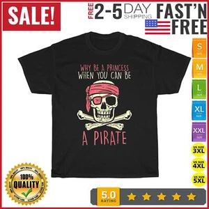 Why Be A Princess Be A Pirate Halloween Girls Birthday Party T Shirt Men Women - Picture 1 of 9