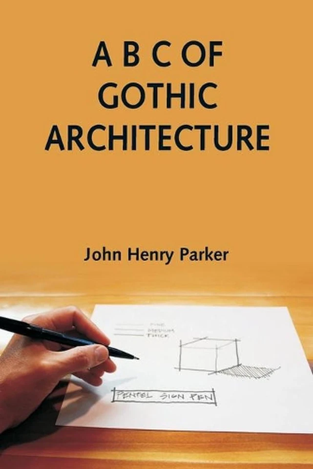 A B C of Gothic Architecture by John Henry Parker (English) Paperback Book - Image 1 of 1