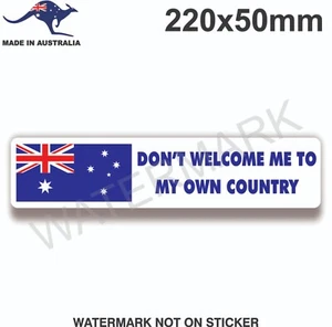 DON'T WELCOME ME TO MY OWN COUNTRY STICKER AUSTRALIA AUSTRALIAN - Picture 1 of 1