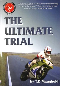 SIGNED by TD Maughold ~ The ULTIMATE TRIAL ~ Isle of Man Centenary TT Novel - Picture 1 of 4