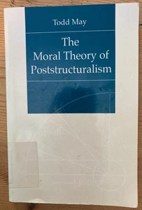 THE MORAL THEORY OF POSTSTRUCTURALISM By Todd May - Bild 1 von 2