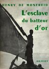 HENRY DE MONFREID. L'ESCLAVE DU BATTEUR D'OR Grasset  1957