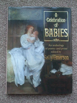 A Celebration of Babies: An Anthology of Poetry And Prose Hardback Book. - Image 1 of 2