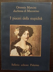 ORTENSIA MANCINI DUCHESSA DI MAZZARINO I PIACERI DELLA STUPIDITA' SELLERIO 1987 - Foto 1 di 1