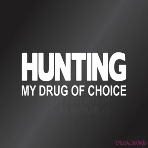 Hunting My Drug of Choice Decal Sticker Vinyl Deer Turkey Turbo Diesel Atv utv - Imagen 1 de 1