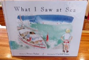 What I Saw at Sea ~ Bruce Balan. Cecilia Eales RARE!! Hb 1991 HERE in MELB - Picture 1 of 20