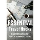 Essential Travel Hacks: A Guide to Beating the Odds of  - Paperback NEW Oswell,
