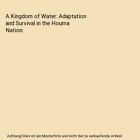 A Kingdom of Water: Adaptation and Survival in the Houma Nation, J. Daniel D'One