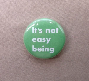 It’s Not Easy Being 1.25” Button Pin Existence Reality Slogan w Green Background - Picture 1 of 3