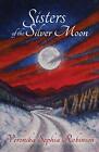 Sisters Of The Silver Moon The Gypsy Mo By Robinson Veronika Sophia 0993158617