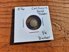 1876 UNITED STATES CALIFORNIA GOLD TOKEN 1/4 DOLLAR NICE CALIF GOLD