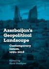 Azerbaijans Geopolitical Landscape By Farid Shafiyev Editor