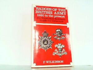 Badges of the British Army 1820 To the Present. An Illustrated Reference Guide f