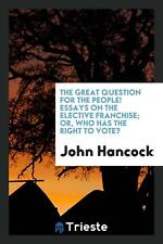 The Great Question for the People! Essays on the Elective Fran...