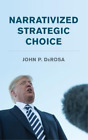 John P. Derosa Narrativized Strategic Choice (Relié)