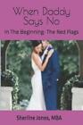 When Daddy Says No: In The Beginning- The Red Flags By Sherline Teressa Jones Pa