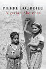 Algerian Sketches, Pierre Bourdieu,  Paperback