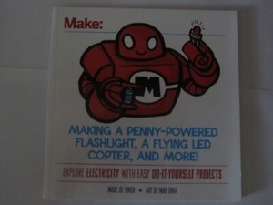 Make: Making A Penny-Powered Flashlight, A Flying LED Copter, And More Hardback