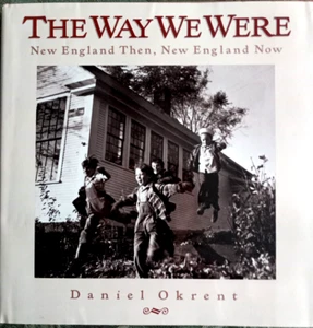WAY WE WERE: NEW ENGLAND THEN NEW ENGLAND NOW By Daniel Okrent - Hardcover - Picture 1 of 2