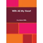 With All My Heart by Eva Marie Willis (Paperback, 2014) - Paperback NEW Eva Mari