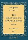 The Reminiscences of Carl Schurz, Vol 2 18521863 C