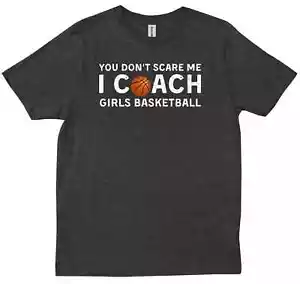 You Don't Scare Me I Coach Girls Basketball Sport Gift T-shirt - Picture 1 of 9