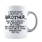 I Would Fight a Bear for you Brother - funny 11oz Coffee Mug Tea Cup