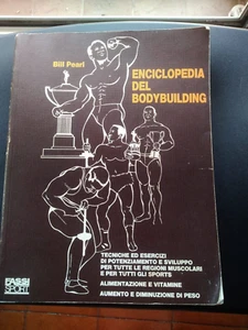 BILL PEARL - ENCICLOPEDIA DEL BODYBULDING - TECNICHE ED ESERCIZI - ALIMENTAZIONE - Foto 1 di 4
