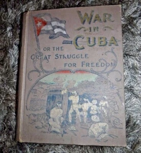 The War in Cuba OR THE GREAT STRUGGLE FOR FREEDOM BY G DE QUESADA VINTAGE 1896 - Picture 1 of 7