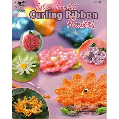 Crochet Annies Attic Fast & Fanciful Curling Ribbon Flowers 12 Patterns Book - Image 1 of 4