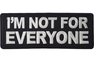 I'M NOT FOR EVERYONE 1 1/2 X 4 EMBROIDERED PATCH **FREE SHIPPING** - Picture 1 of 1