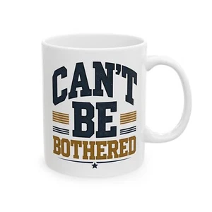 Can’t Be Bothered Mug Funny Coffee Cup with Sarcastic Attitude for Mornings - Picture 1 of 11
