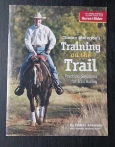 CLINTON ANDERSON TRAINING ON THE TRAIL PRACTICAL SOLUTIONS FOR TRAIL RIDING BOOK - Picture 1 of 2