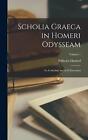 Scholia Graeca In Homeri Odysseam: Ex Codicibus Aucta Et Emendata; Volume 1 By W