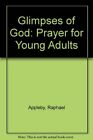 Glimpses of God: Prayer for Young Adults,Raphael Appleby
