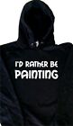 I'd Rather Be Painting Hoodie Sweatshirt