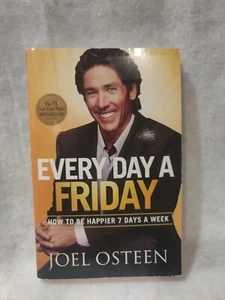 Every Day a Friday : How to Be Happier 7 Days a Week by Joel Osteen (2012 - Picture 1 of 3