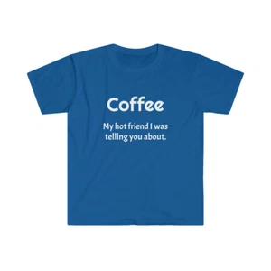 My hot friend Coffee - Unisex Softstyle T-Shirt - Picture 1 of 5