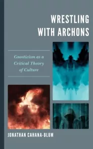 Wrestling with Archons : Gnosticism as a Critical Theory of Culture, Hardcove... - Picture 1 of 1