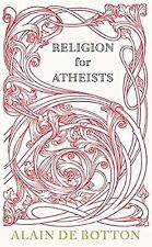 Religion for Atheists: A non-believers guide to the uses of religion, de Botton,