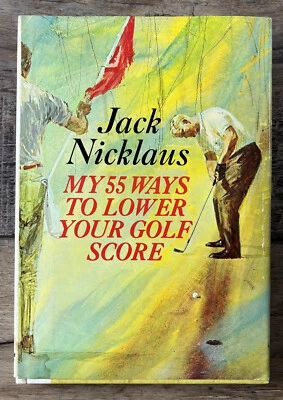 Jack Nicklaus My 55 Ways To Lower Your Golf Score 1964 1st Ed. Autograph Signed - Image 1 of 4
